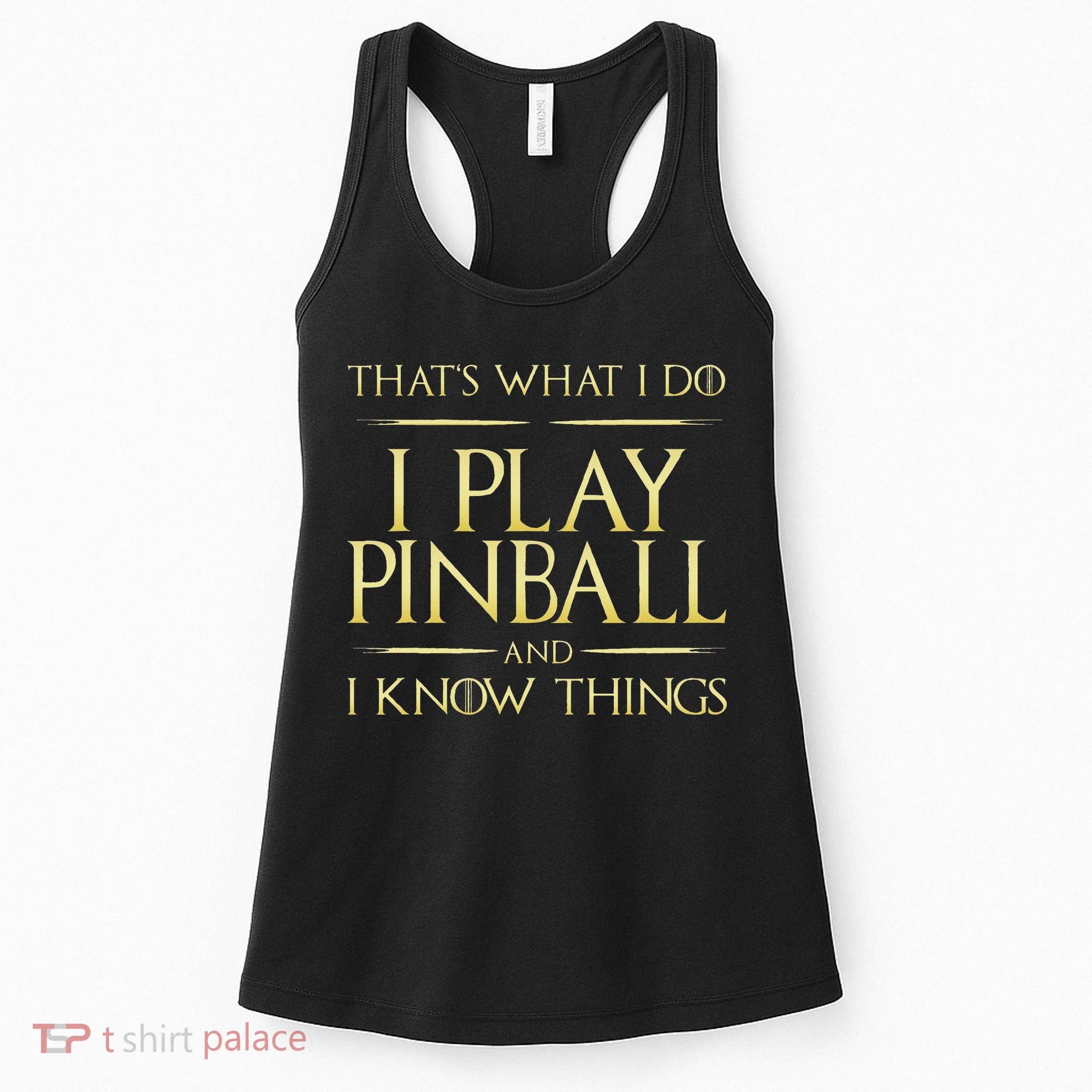 I Play Pinball And I Know Things Pinball Women's Tank Top
