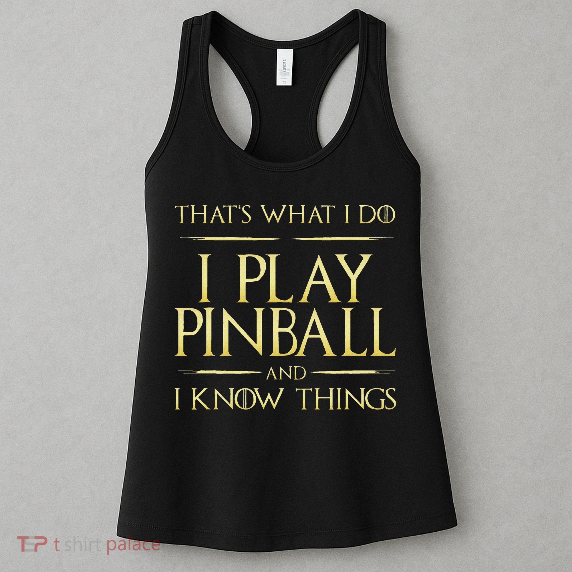 I Play Pinball And I Know Things Pinball Women's Tank Top