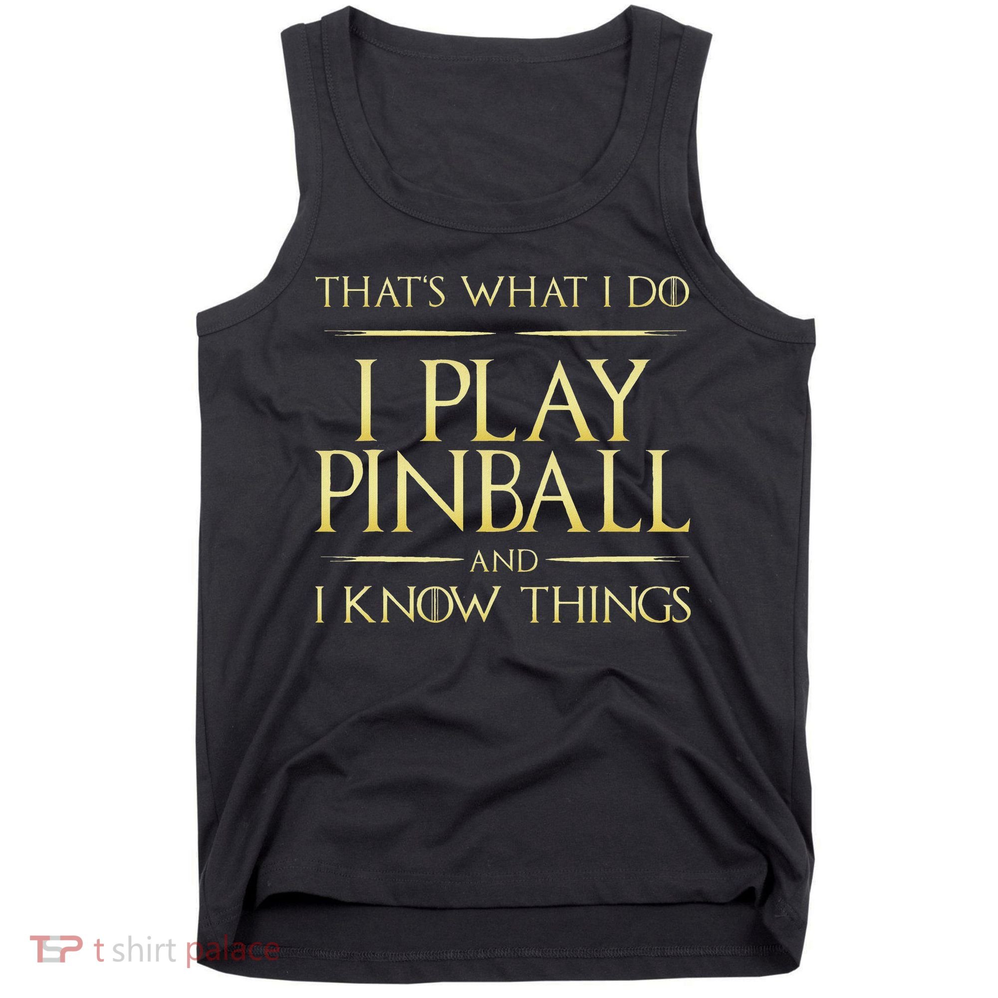 I Play Pinball And I Know Things Pinball Tank Top