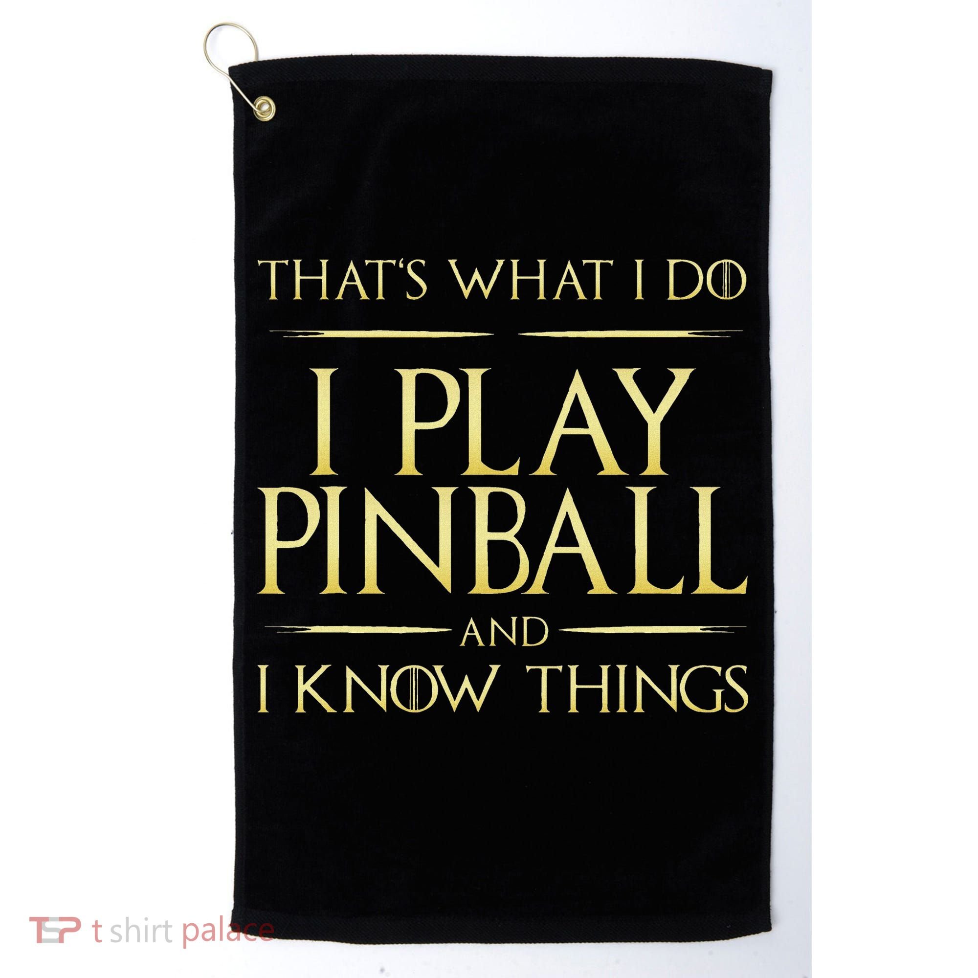 I Play Pinball And I Know Things Pinball Golf Towel