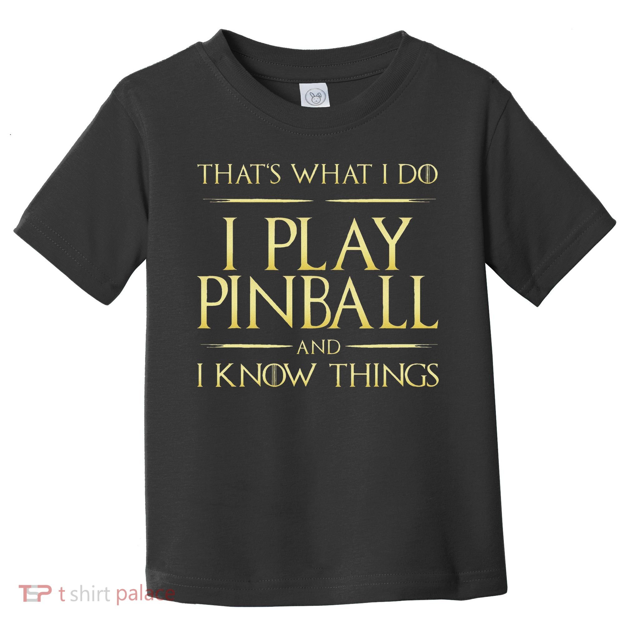I Play Pinball And I Know Things Pinball Toddler T-Shirt