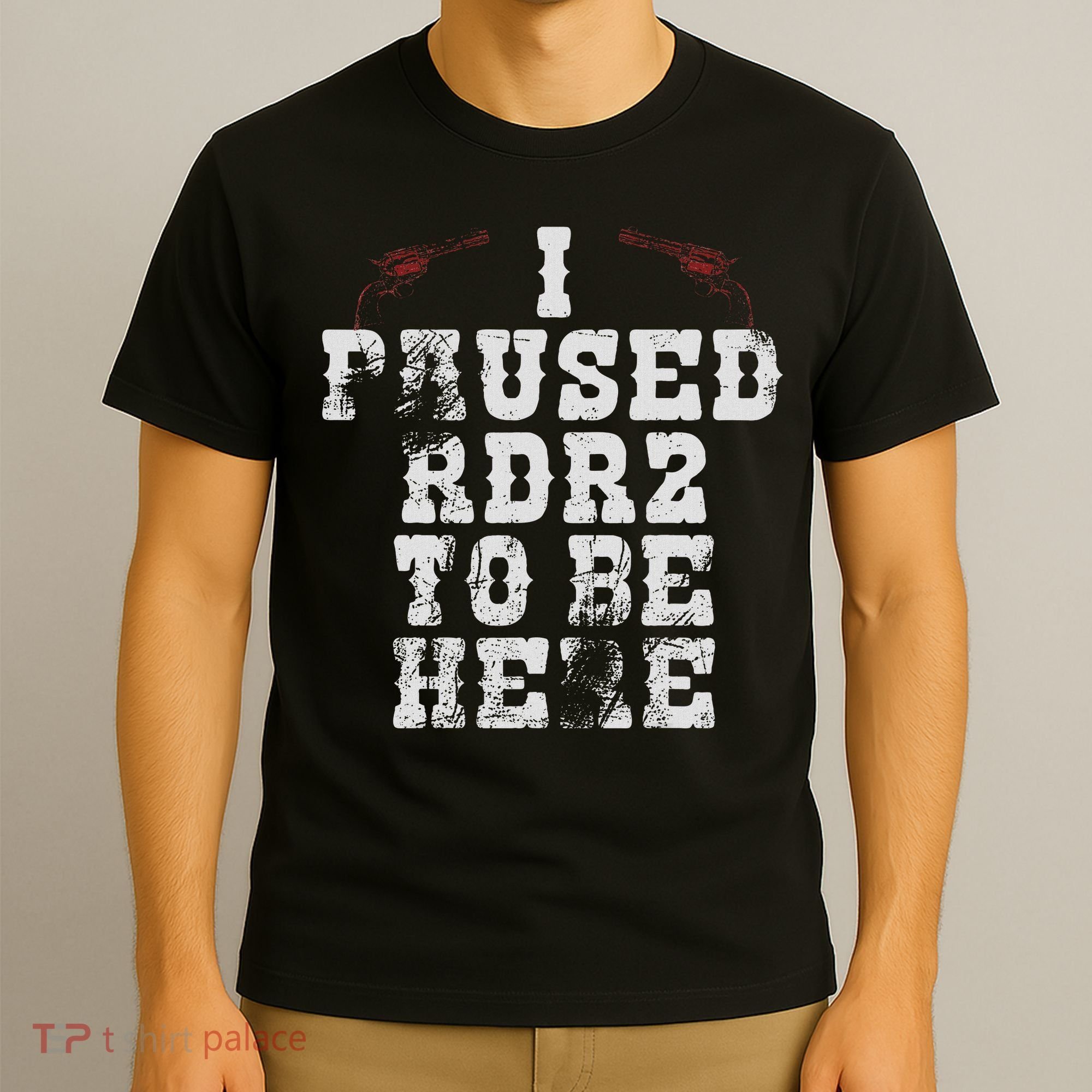 I Paused Rdr2 To Be Here Joke T-Shirt
