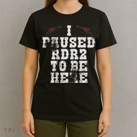 I Paused Rdr2 To Be Here Joke T-Shirt thumb 4