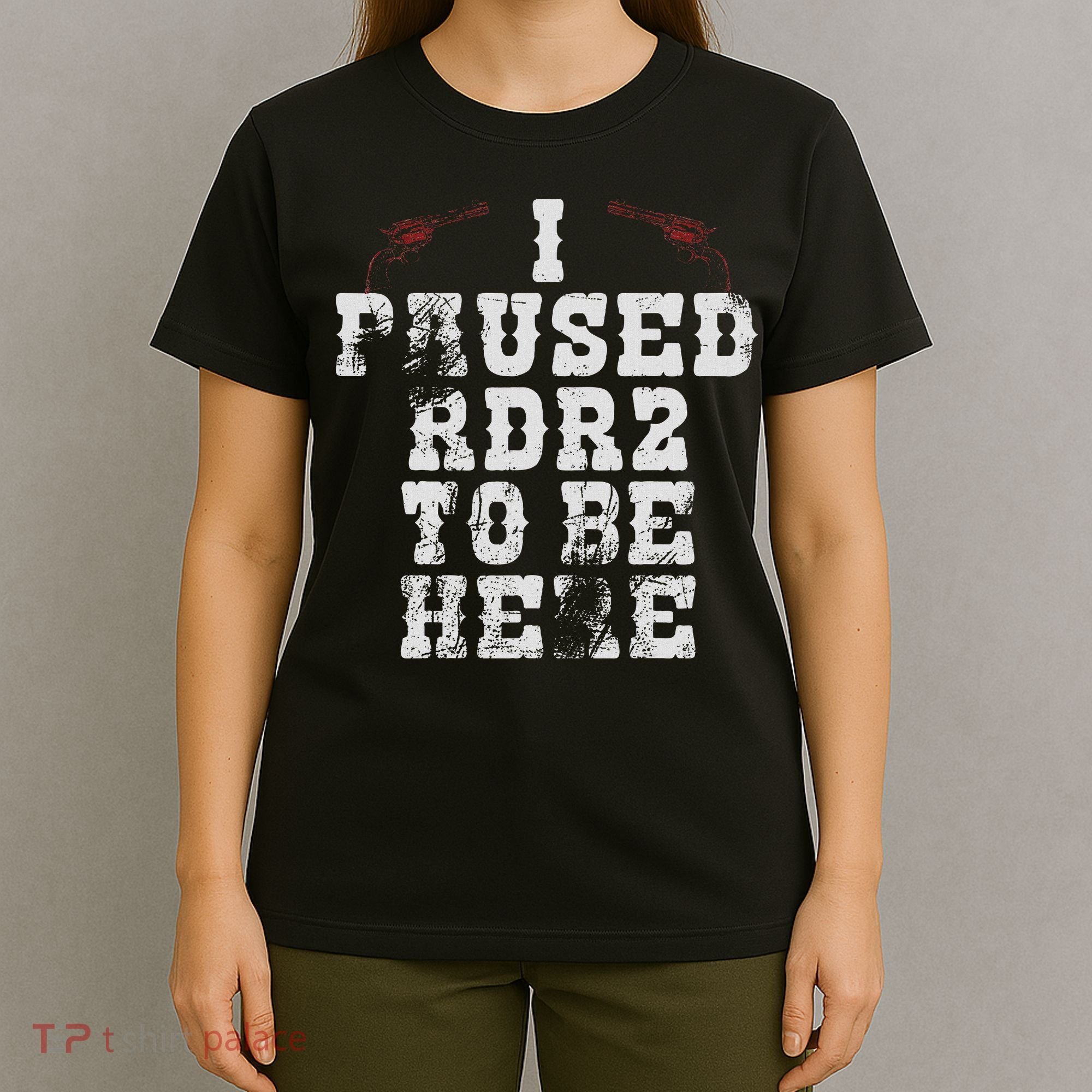 I Paused Rdr2 To Be Here Joke T-Shirt
