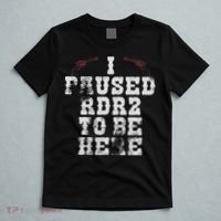 I Paused Rdr2 To Be Here Joke T-Shirt thumb 5