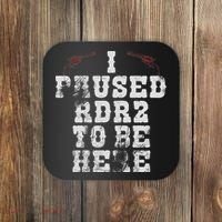 I Paused Rdr2 To Be Here Joke Coaster thumb 0