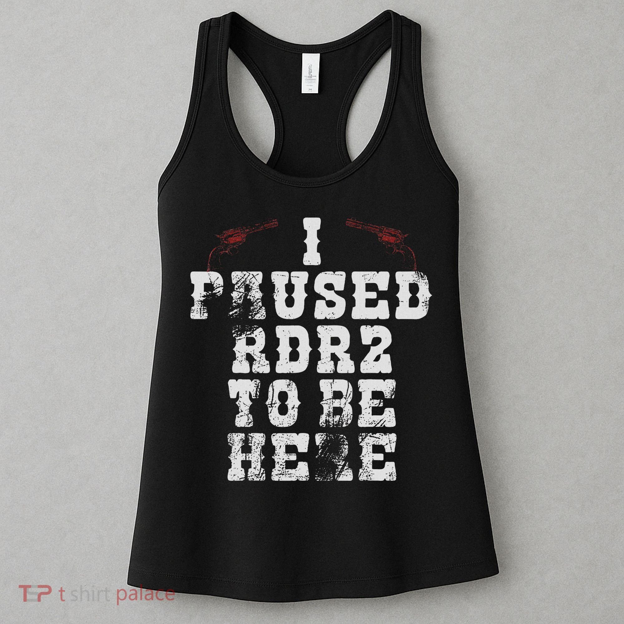 I Paused Rdr2 To Be Here Joke Women's Tank Top