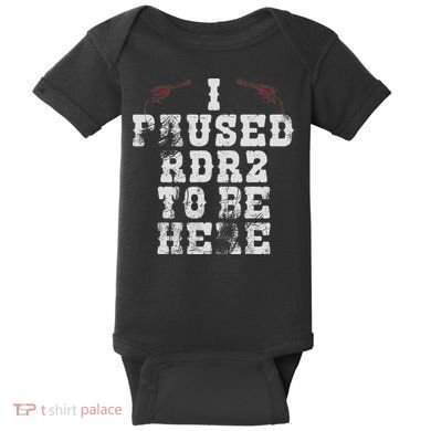 I Paused Rdr2 To Be Here Joke Baby Bodysuit