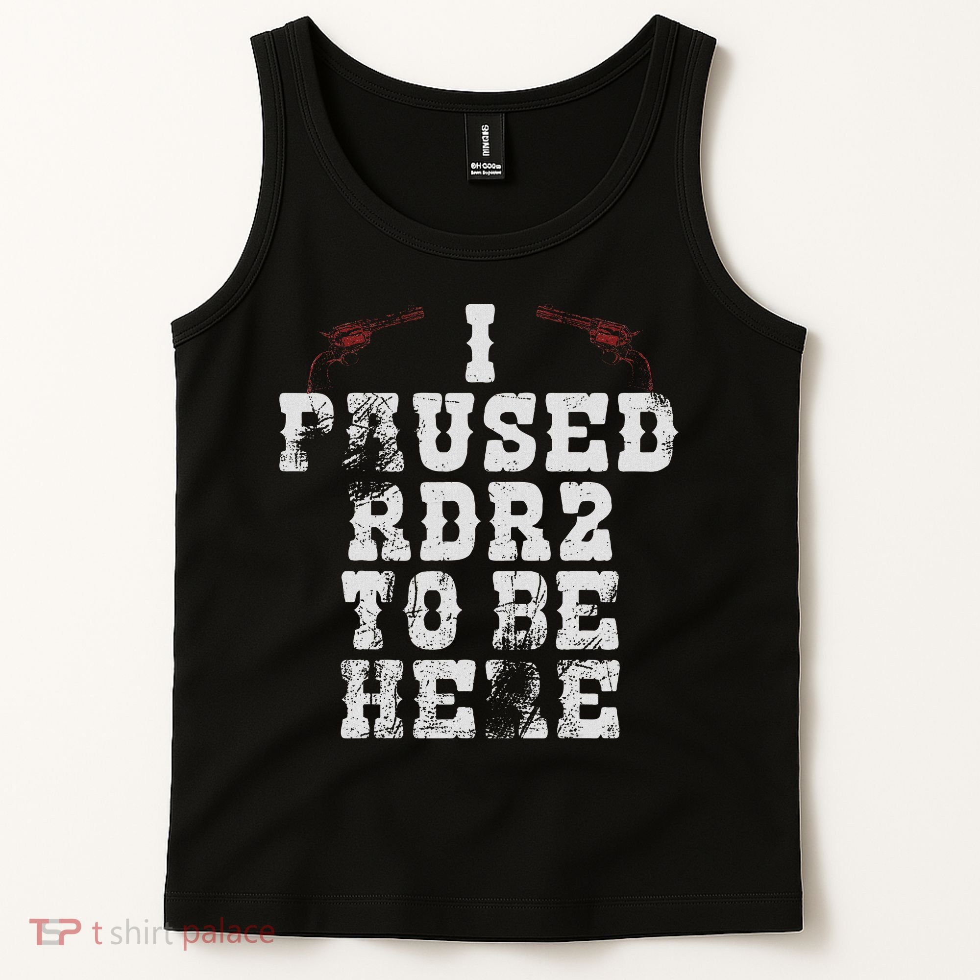 I Paused Rdr2 To Be Here Joke Tank Top