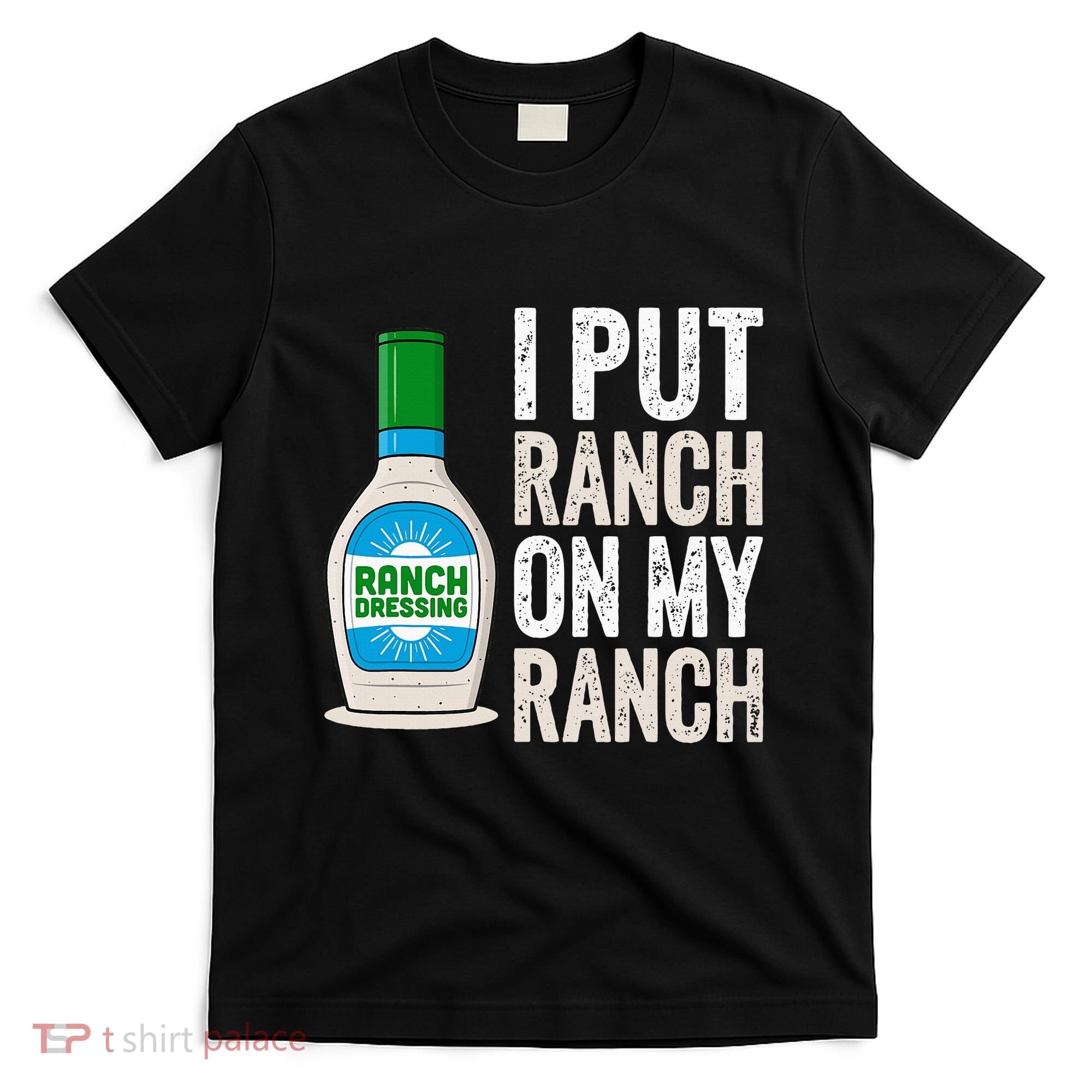 I Put Ranch On My Ranch Funny Vintage Ranch Dressing T-Shirt