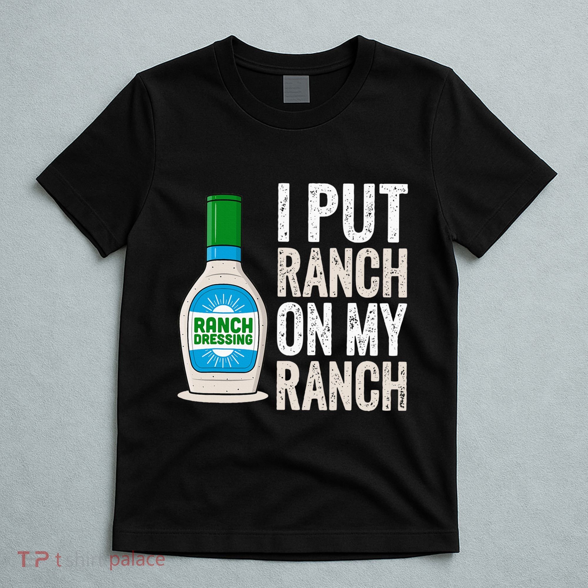 I Put Ranch On My Ranch Funny Vintage Ranch Dressing T-Shirt