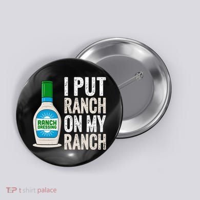 I Put Ranch On My Ranch Funny Vintage Ranch Dressing Button