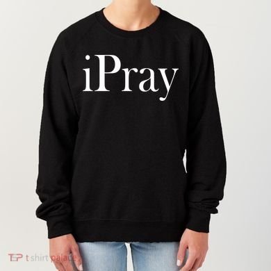 iPray I Pray Women's Sweatshirt