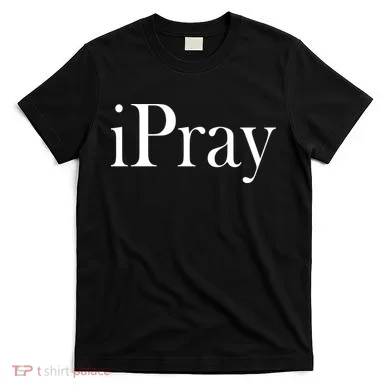 iPray I Pray T-Shirt