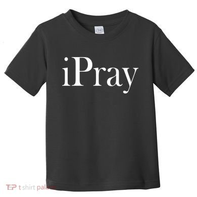 iPray I Pray Toddler T-Shirt