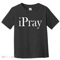 iPray I Pray Toddler T-Shirt thumb 0