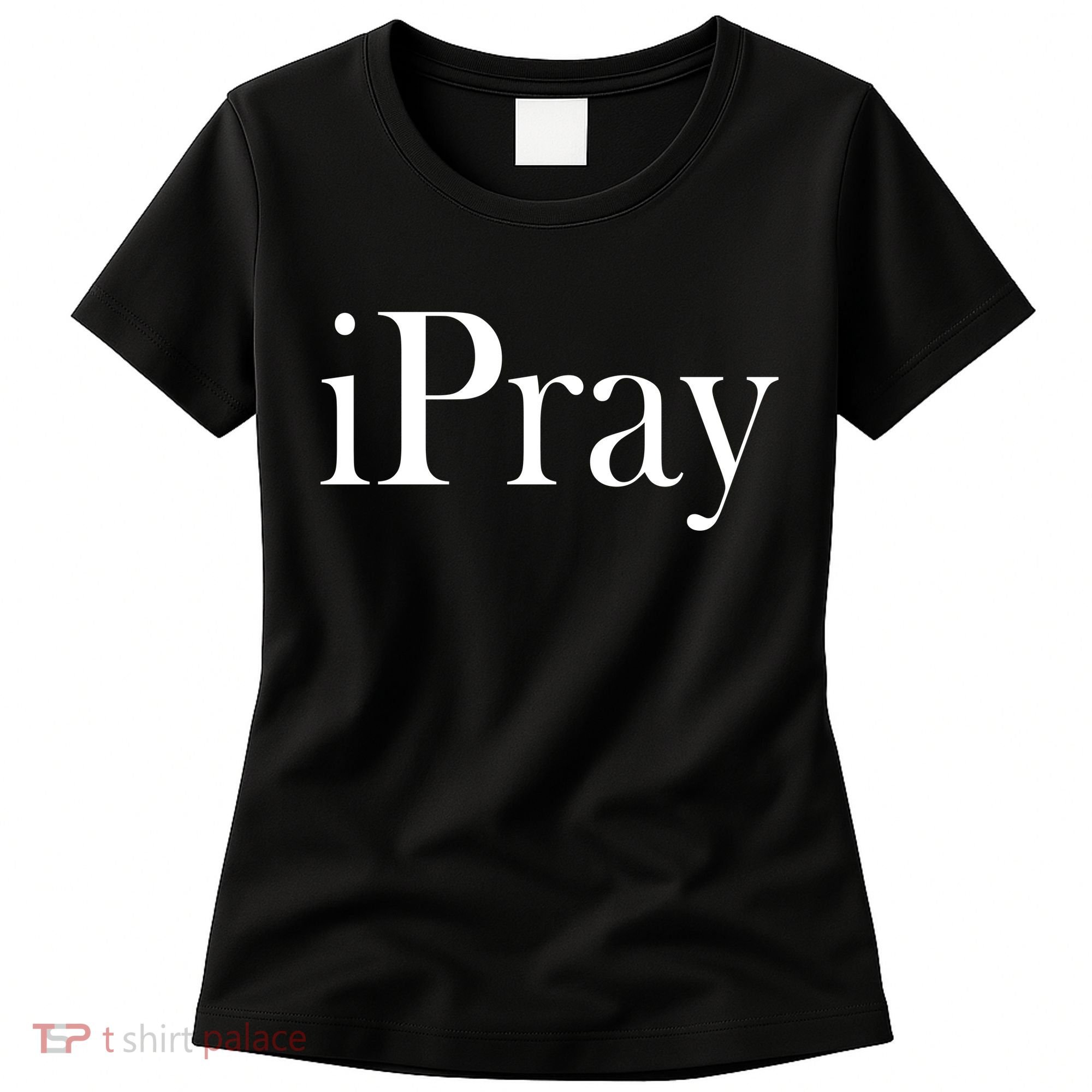 iPray I Pray Women's T-Shirt