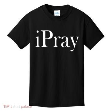 iPray I Pray Kids T-Shirt