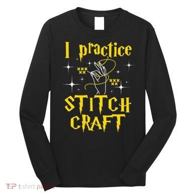 I Practice Stitch Craft Cross Stitching Cross Stitcher Long Sleeve Shirt