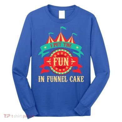 I Put The Fun In Funnel Cake Circus Birthday Long Sleeve Shirt