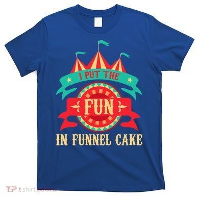 I Put The Fun In Funnel Cake Circus Birthday T-Shirt