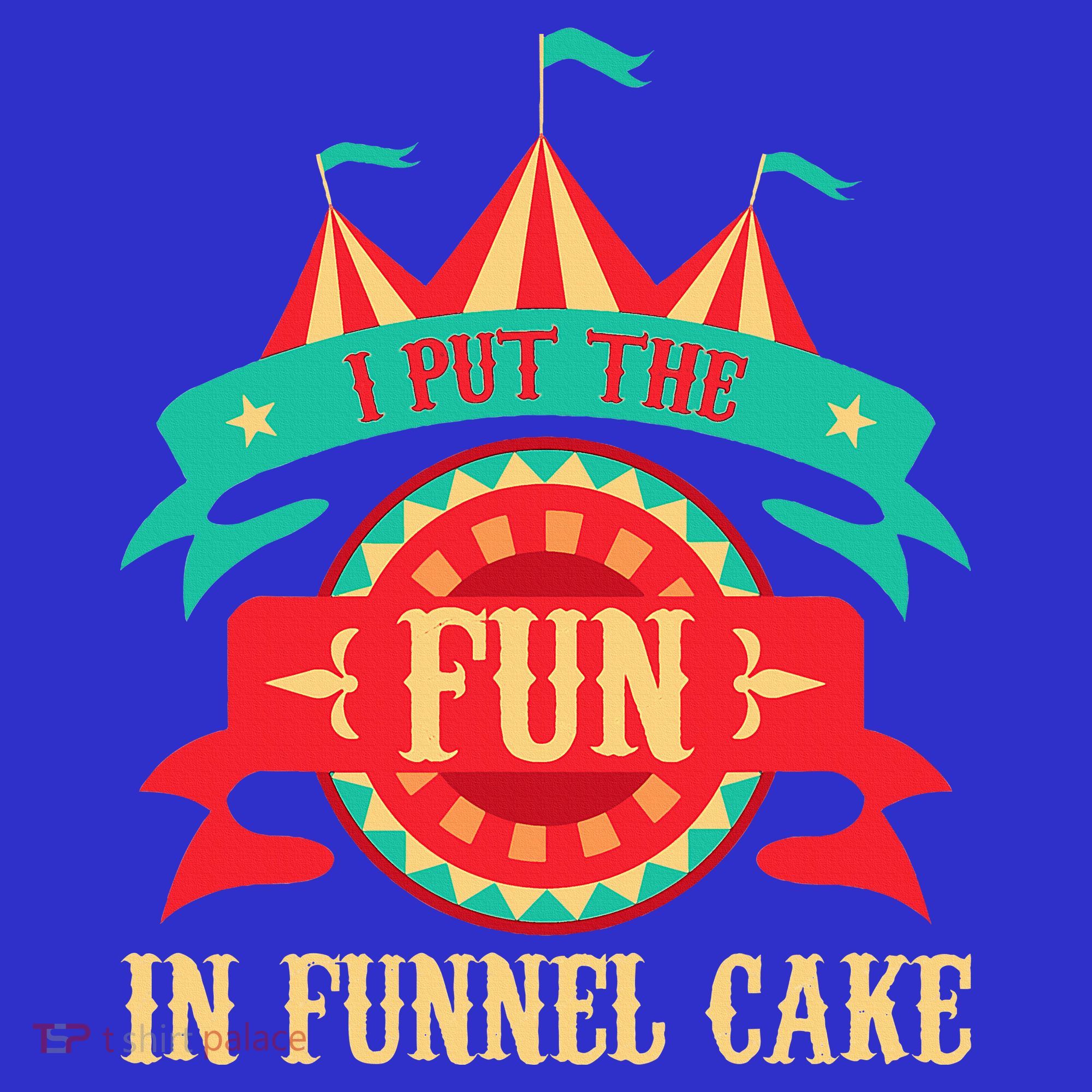 I Put The Fun In Funnel Cake Circus Birthday T-Shirt