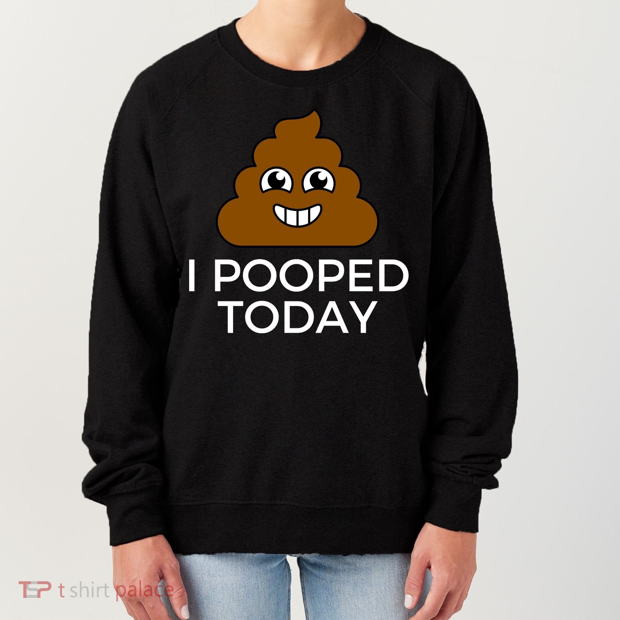 I Pooped Today Funny Joke, B Day Costume Poo Humor Women's Sweatshirt