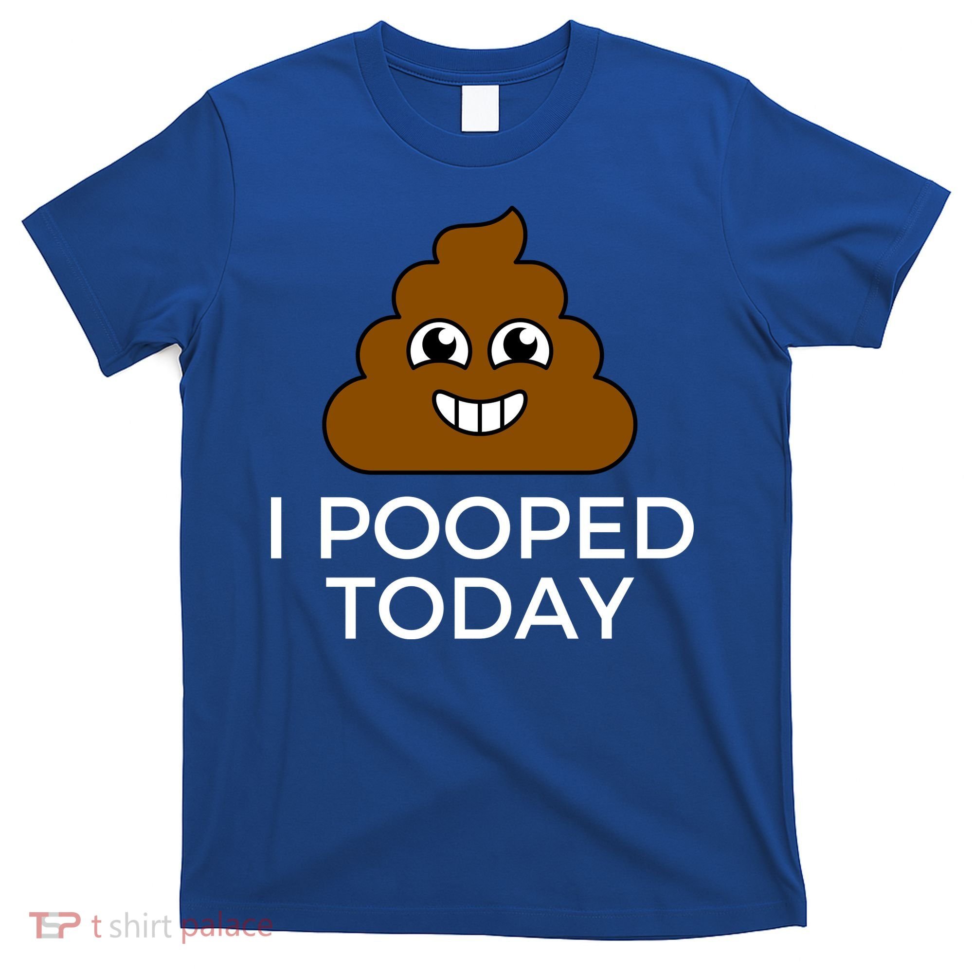 I Pooped Today Funny Joke, B Day Costume Poo Humor T-Shirt