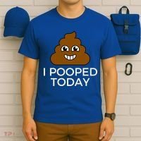 I Pooped Today Funny Joke, B Day Costume Poo Humor T-Shirt thumb 6