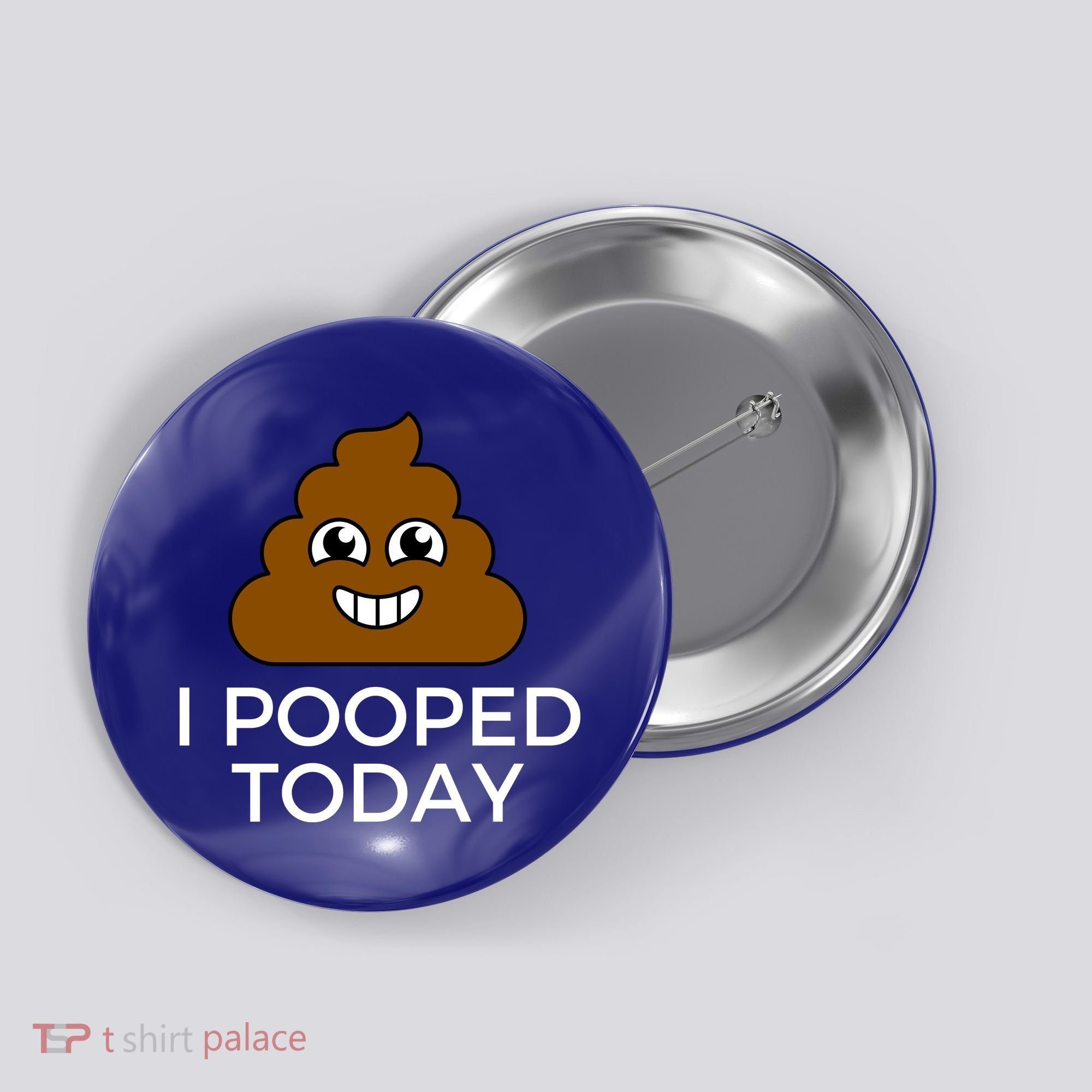 I Pooped Today Funny Joke, B Day Costume Poo Humor Button