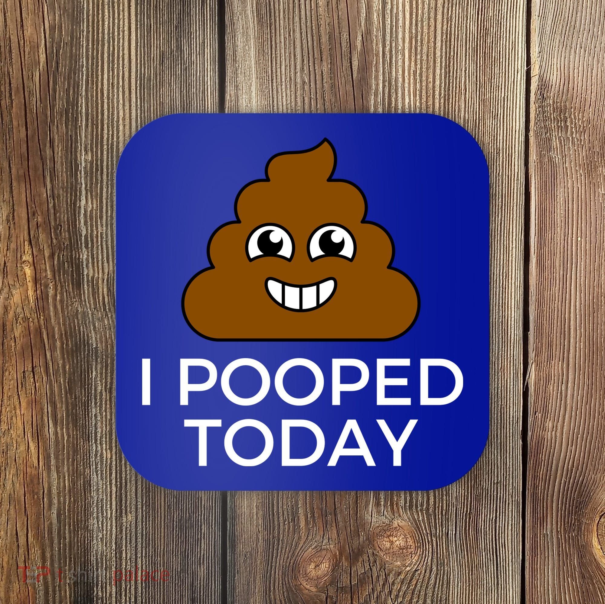I Pooped Today Funny Joke, B Day Costume Poo Humor Coaster