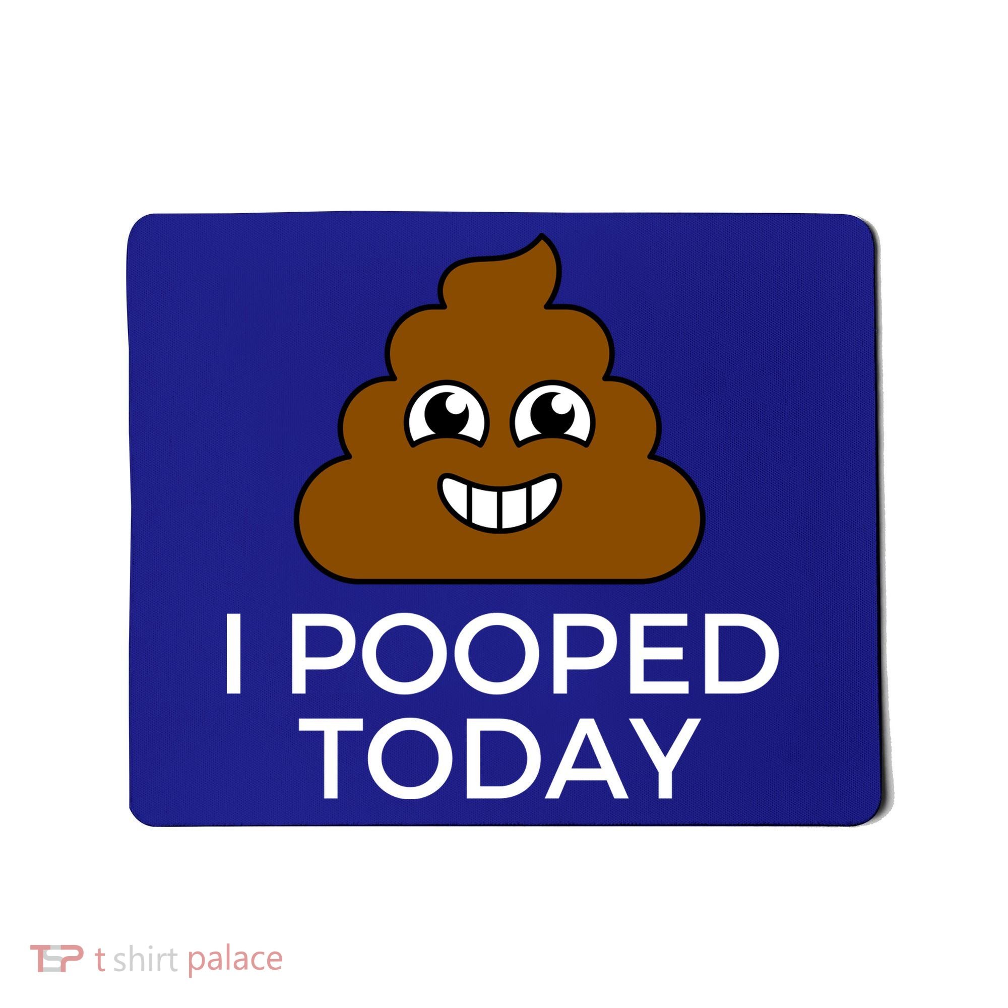 I Pooped Today Funny Joke, B Day Costume Poo Humor Mousepad