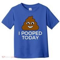 I Pooped Today Funny Joke, B Day Costume Poo Humor Toddler T-Shirt thumb 0