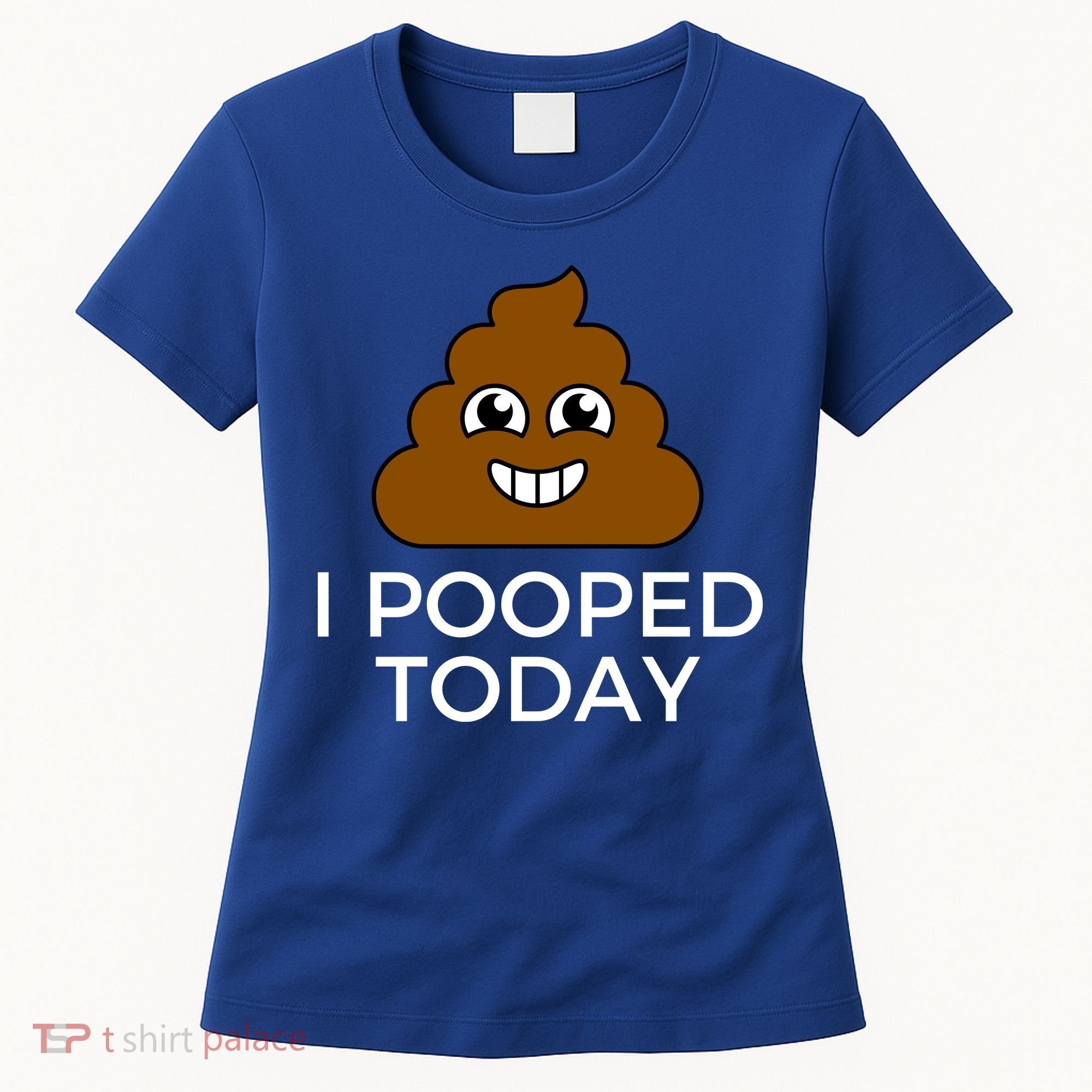 I Pooped Today Funny Joke, B Day Costume Poo Humor Women's T-Shirt