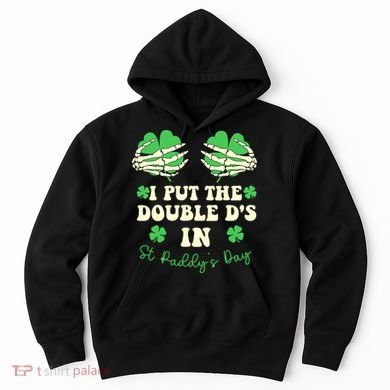I Put The Double Ds In St Paddys Day Funny Hoodie