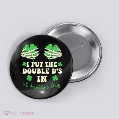 I Put The Double Ds In St Paddys Day Funny Button
