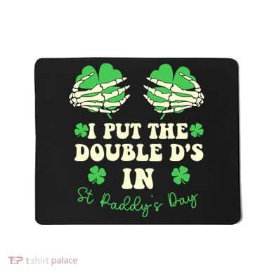 I Put The Double Ds In St Paddys Day Funny Mousepad