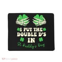 I Put The Double Ds In St Paddys Day Funny Mousepad thumb 0