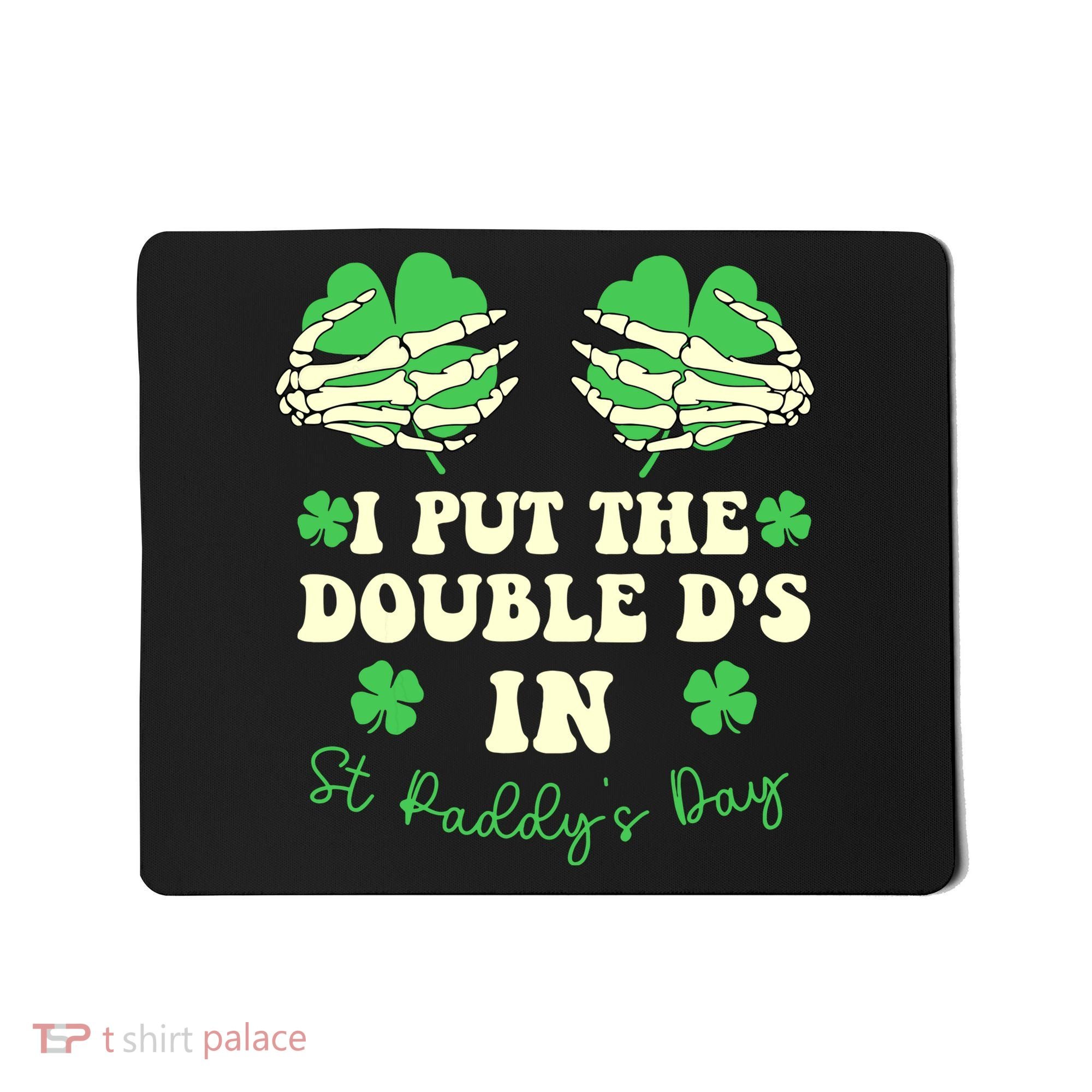 I Put The Double Ds In St Paddys Day Funny Mousepad