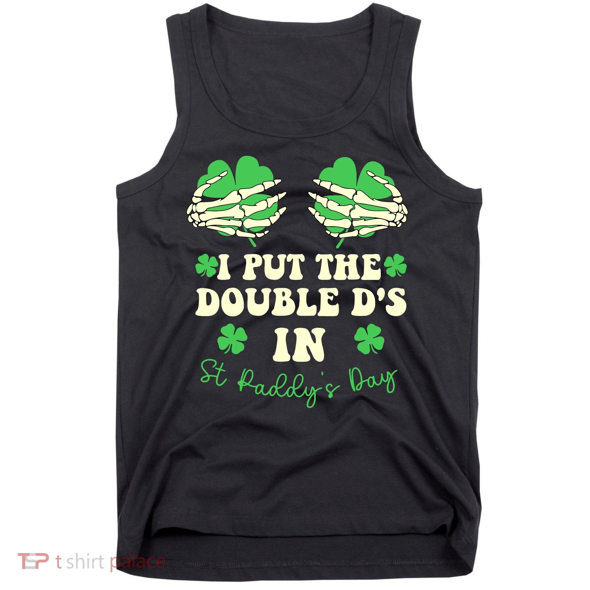 I Put The Double Ds In St Paddys Day Funny Tank Top