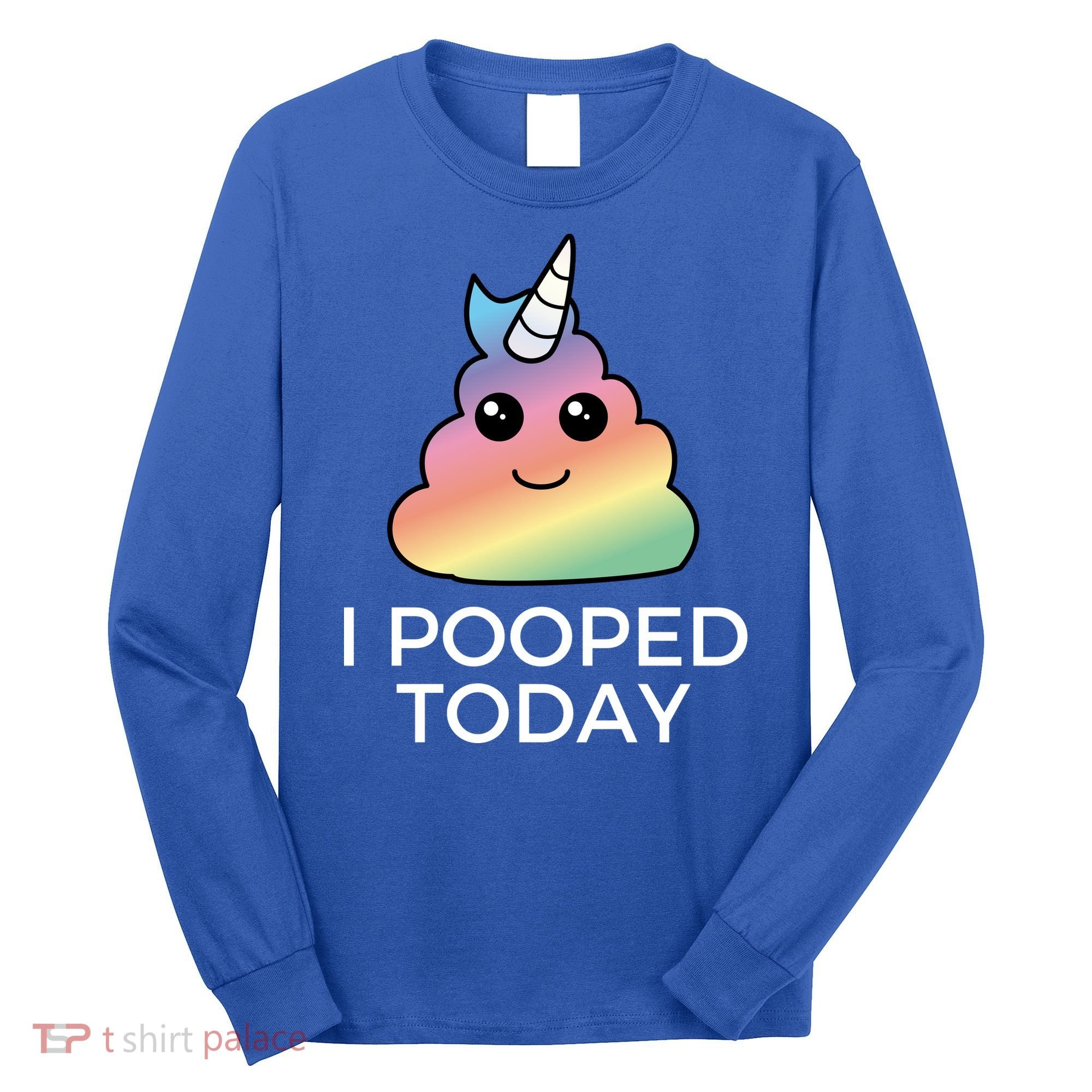 I Pooped Today Sarcastic Adult Humor Party Long Sleeve Shirt