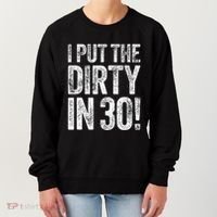 I Put The Dirty In Thirty 30th Birthday Women's Sweatshirt thumb 0