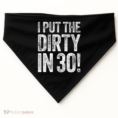 I Put The Dirty In Thirty 30th Birthday USA-Made Doggie Bandana