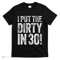 I Put The Dirty In Thirty 30th Birthday T-Shirt thumb 0
