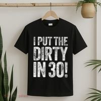 I Put The Dirty In Thirty 30th Birthday T-Shirt thumb 2