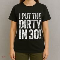 I Put The Dirty In Thirty 30th Birthday T-Shirt thumb 4