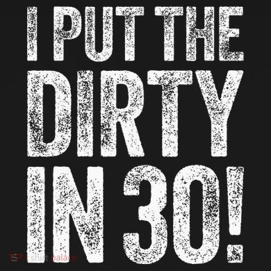I Put The Dirty In Thirty 30th Birthday Button