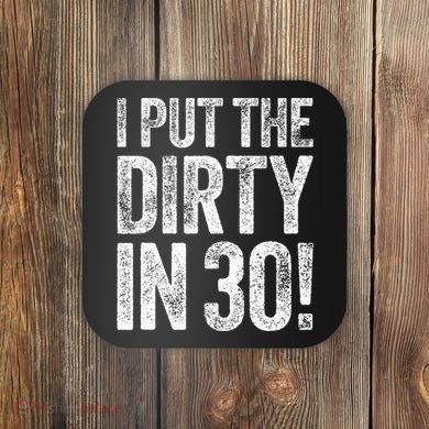 I Put The Dirty In Thirty 30th Birthday Coaster