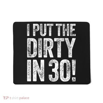 I Put The Dirty In Thirty 30th Birthday Mousepad