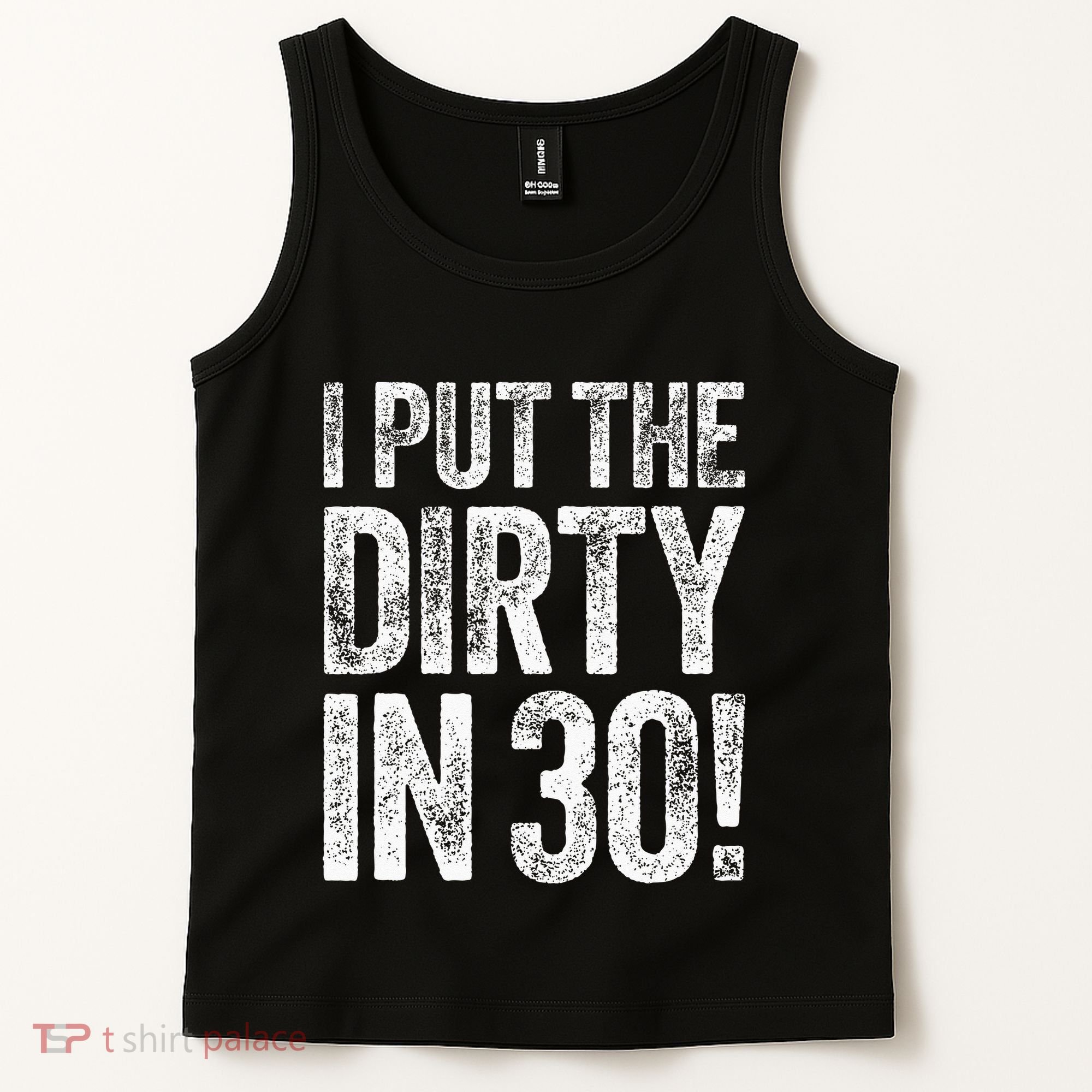 I Put The Dirty In Thirty 30th Birthday Tank Top